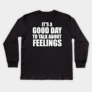 It's a Good Day to Talk About Feelings Kids Long Sleeve T-Shirt